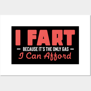 I Fart Because It's The Only Gas I Can Afford Posters and Art